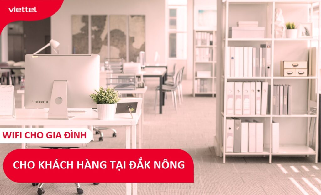Lắp đặt wifi Viettel Đắk Nông chỉ 180.000 đ/tháng, tốc độ không giới hạn 1 wifi Viettel Đắk Nông