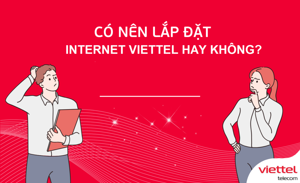 Có nên lắp đặt internet Viettel hay không?