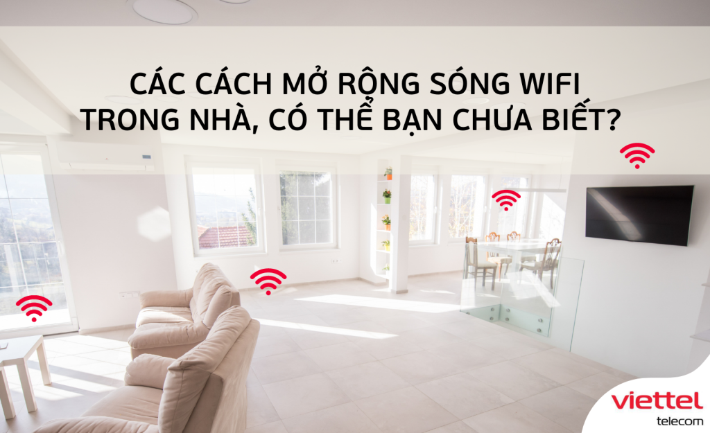 Lắp internet Viettel phường Tân Thành TpHCM giá rẻ mà cực ổn định 2 Cách mở rộng sóng wifi trong nhà