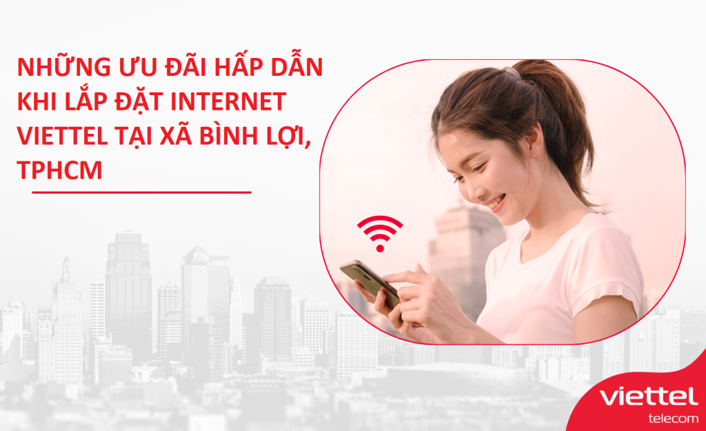 Lắp đặt internet Viettel xã Bình Lợi, TpHCM tặng đến 4 thiết bị phát wifi 1 Lắp internet Viettel xã Bình Lợi ưu đãi hấp dẫn