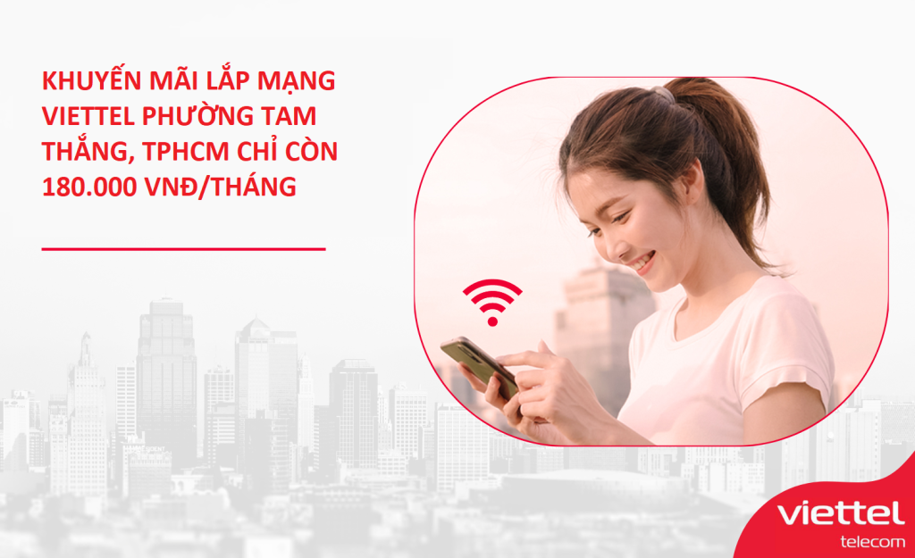 Lắp mạng Viettel phường Tam Thắng, TP.HCM: Kết nối internet cáp quang tốc độ cao 1 Khuyến mãi lắp mạng Viettel phường Tam Thắng