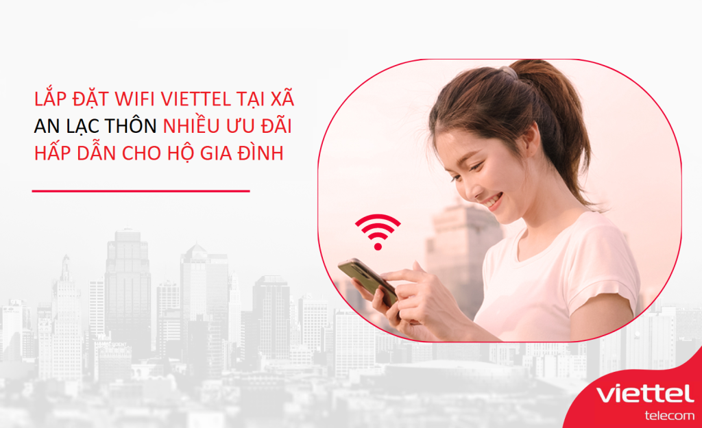Lắp wifi Viettel xã An Lạc Thôn ưu đãi hấp dẫn nhất